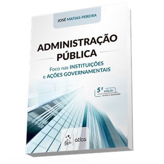 Livro - Administração Pública - Foco nas Instituições e Ações Governamentais - Matias-Pereira