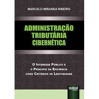 Livro - Administracao Tributaria Cibernetica - o Interesse Publico e o Principio da - Ribeiro