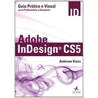 Livro - Adobe Indesign CS5. Guia Prático E Visual Para Profissionais E Amadores - Vieira