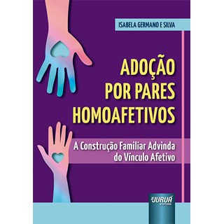 Livro - Adocao por Pares Homoafetivos - a Construcao Familiar Advinda do Vinculo af - Silva
