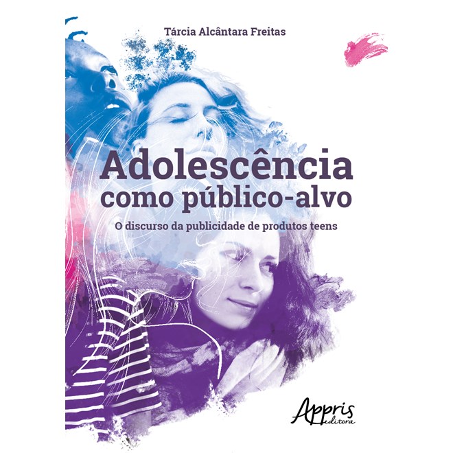 Livro - Adolescencia Como Publico-alvo: o Discurso da Publicidade de Produtos Teens - Freitas