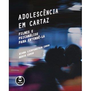 Livro - Adolescencia em Cartaz - Filmes e Psicanalise para Entende-la - Corso