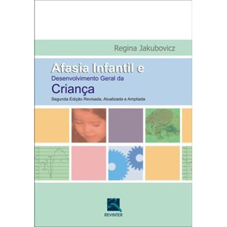 Livro - Afasia Infantil e Desenvolvimento Geral da Crianca - Jakubovicz