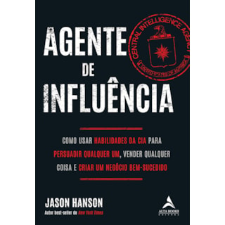 Livro - Agente de Influencia: Como Usar Habilidades da Cia para Persuadir Qualquer - Hanson