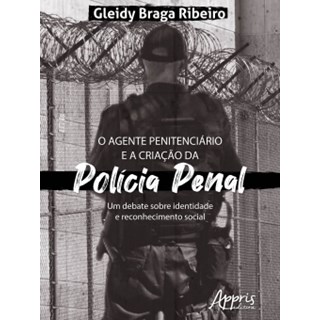 Livro - Agente Penitenciario e a Criacao da Policia Penal, O: Um Debate sobre Ident - Ribeiro