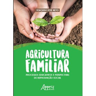 Livro - Agricultura Familiar: Processos Educativos e Perspectivas de Reproducao soc - Jose Neto