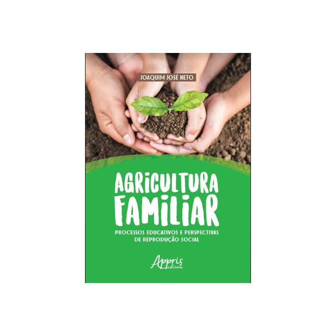 Livro - Agricultura Familiar: Processos Educativos e Perspectivas de Reproducao soc - Jose Neto