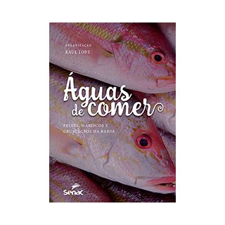 Livro - Aguas de Comer: Peixes, Mariscos e Crustaceos da Bahia - Lody(org.)