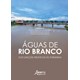 Livro - Aguas de Rio Branco: dos Lencois Freaticos as Torneiras - Mesquita/santos/furt