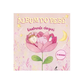 Livro - Álbum do Bebê - Finalmente Cheguei - É Menina