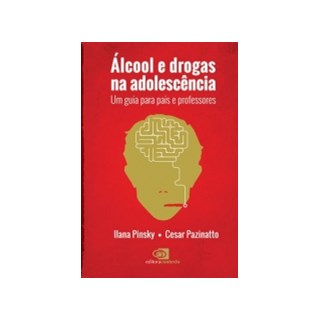 Livro - Alcool e Drogas Na Adolescencia - Um Guia para Pais e Professores - Pazinatto/pinsky
