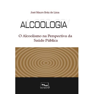 Livro - Alcoologia - O Alcoolismo na Perspectiva Da Saúde Pública - Lima