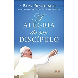 Livro - Alegria de Ser Discipulo, A - Papa Francisco