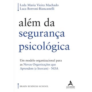Livro - Alem da Seguranca Psicologica: Um Modelo Organizacional para as Novas Organ - Leda Maria Vieira/bo