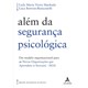 Livro - Alem da Seguranca Psicologica: Um Modelo Organizacional para as Novas Organ - Leda Maria Vieira/bo