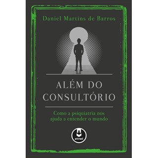 Livro - Alem do Consultorio - Como a Psiquiatria Nos Ajuda a Entender o Mundo - Barros