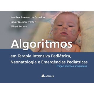 Livro Algoritmos em Terapia Intensiva Pediátrica - Neonatologia e Emergências Pediátricas - Carvalho