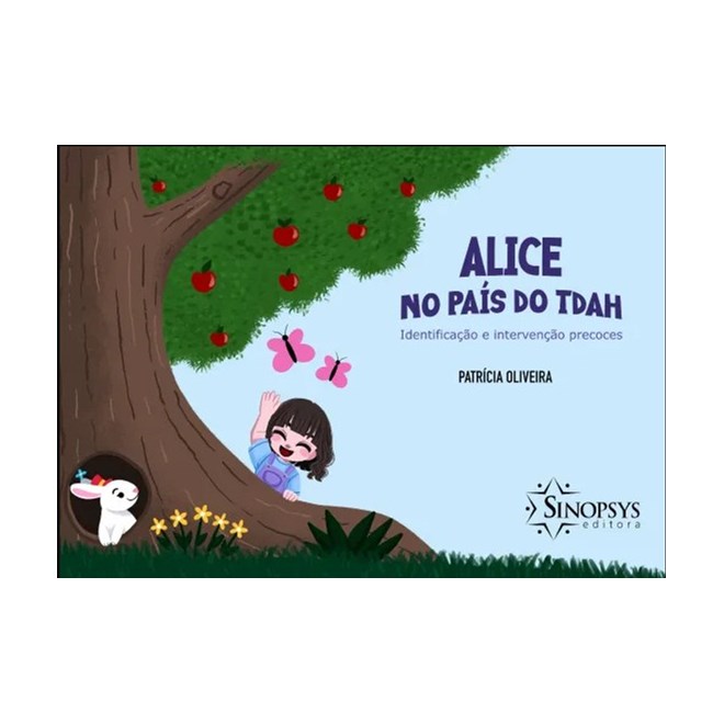 Livro Alice no País do TDAH: Identificação e Intervenção Precoces - Oliveira - Sinopsys