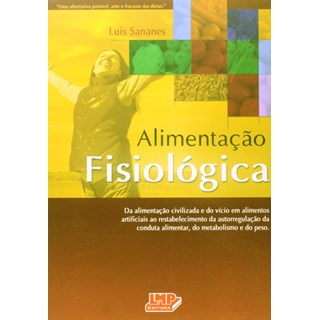 Livro - Alimentacao Fisiologica - da Alimentacao Civilizada e do Vicio em Alimentos - Sananes