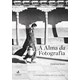 Livro - Alma da Fotografia, A: o Fotografo Como Artista Criador - Duchemin