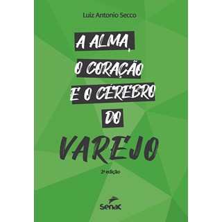 Livro - Alma, o Coracao e o Cerebro do Varejo, a - 02ed/21 - Secco
