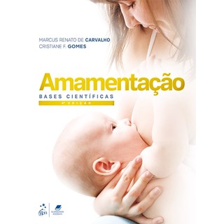 Livro Amamentaçãoo: Bases Científicas - Carvalho - Guanabara