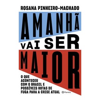 Livro - Amanha Vai Ser Maior: o Que Aconteceu com o Brasil e Possiveis Rotas de Fug - Pinheiro-machado