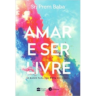 Livro - Amar e Ser Livre - as Bases para Uma Nova Sociedade - Baba