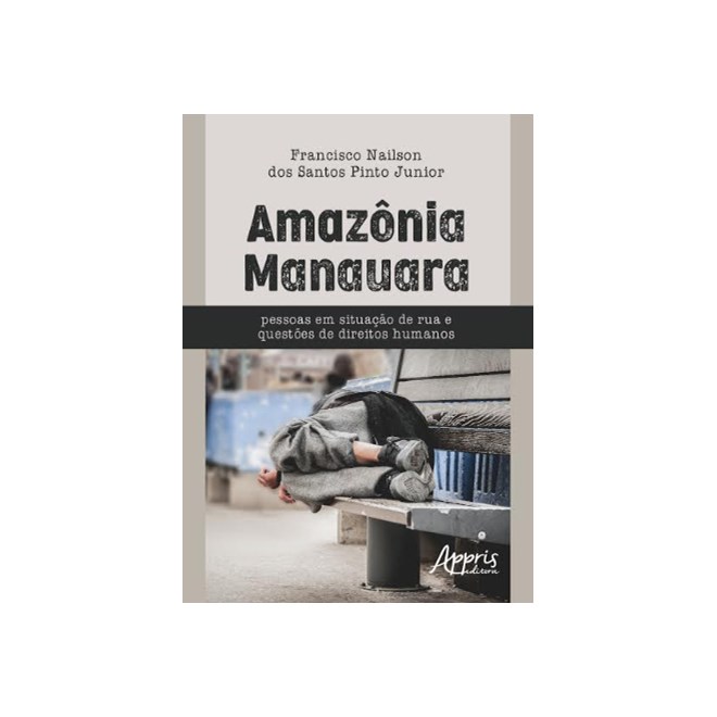 Livro - Amazonia Manauara - Pessoas em Situacao de Rua e Questoes de Direitos Human - Pinto Junior