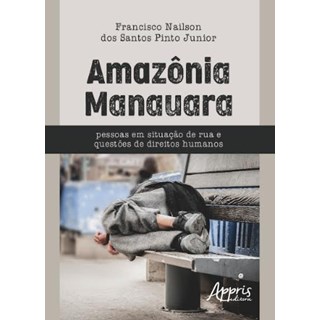 Livro -  Amazônia Manauara - Pessoas em Situação de Rua e Questões de Direitos Humanos  - Pinto Junior