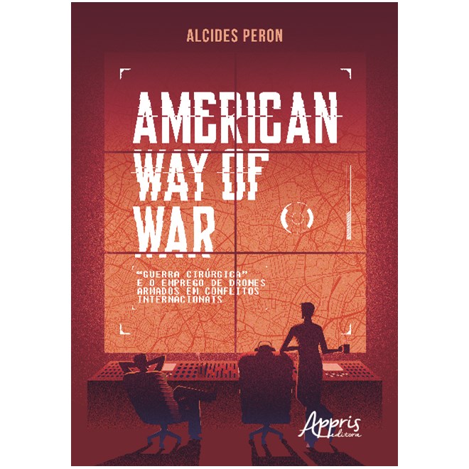 Livro - American Way Of War: Guerra Cirurgica e o Emprego de Drones Armados em conf - Peron