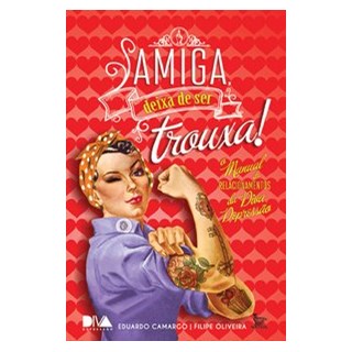 Livro - Amiga, Deixa de Ser Trouxa! - o Manual Relacionamentos da Diva Depressao - Camargo/oliveira