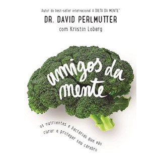 Livro - Amigos da Mente: Nutrientes e Bactérias que vão curar e proteger seu cérebro - Perlmutter