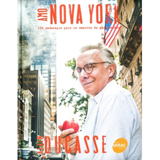 Livro - Amo Nova York: 150 Enderecos para Amantes da Gastronomia - Ducasse