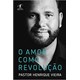 Livro - Amor Como Revolucao, O - Vieira