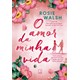 Livro - Amor da Minha Vida, O - Walsh