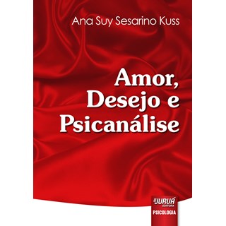 Livro Amor, Desejo e Psicanálise - Kuss - Juruá