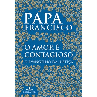 Livro - Amor e Contagioso, o - o Evangelho da Justica - Papa Francisco