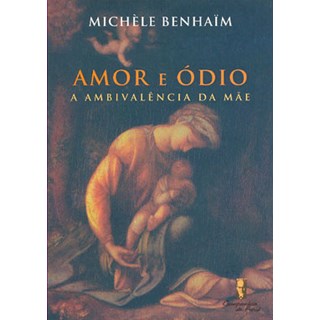 Livro - Amor e Odio - a Ambivalencia da Mae - Benhain