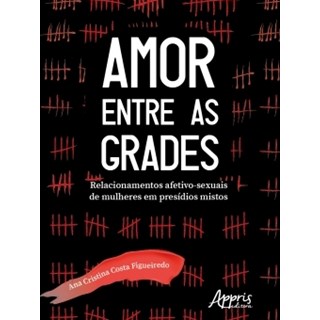 Livro - Amor Entre as Grades - Figueiredo - Appris