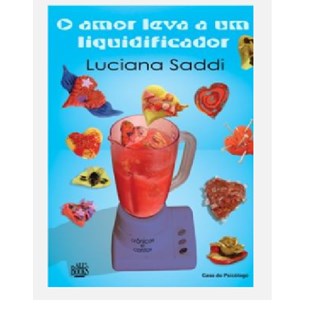Livro Amor leva a um Liquidificador, O - Saddi - Casa do Psicólogo
