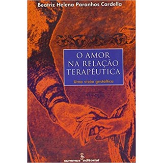 Livro - Amor Na Relacao Terapeutica, O - Cardella