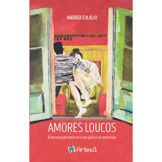 Livro  Amores Loucos: a Devastação Materna e nas Parcerias Amorosas- Eulalio-Artesã
