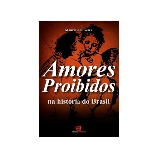 Livro - Amores Proibidos Na Historia do Brasil - Oliveira