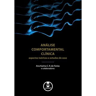 Livro - Analise Comportamental Clinica - Aspectos Teoricos e Estudos de Caso - Farias