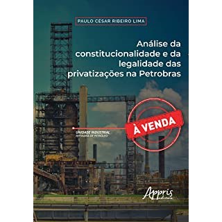 Livro - Analise da Constitucionalidade e da Legalidade das Privatizacoes Na Petrobr - Lima