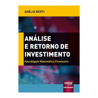 Livro - Analise e Retorno de Investimento - Abordagem Matematica Financeira - Berti