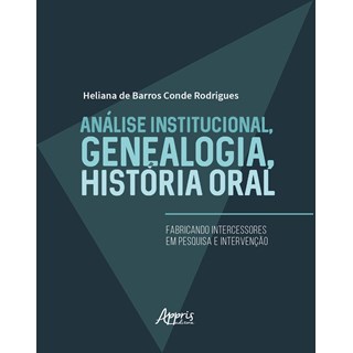 Livro - Analise Institucional, Genealogia, Historia Oral: Fabricando Intercessores - Rodrigues