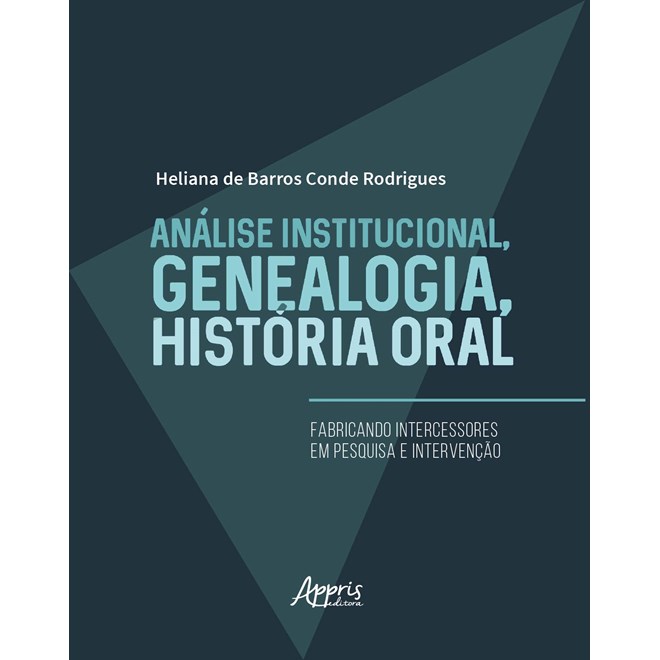 Livro - Analise Institucional, Genealogia, Historia Oral: Fabricando Intercessores - Rodrigues