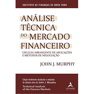 Livro Análise Técnica do Mercado Financeiro - Murphy - Alta Books